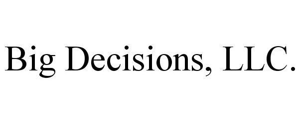  BIG DECISIONS, LLC.