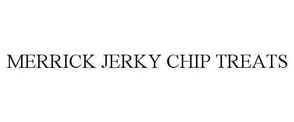 Trademark Logo MERRICK JERKY CHIP TREATS