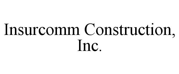 Trademark Logo INSURCOMM CONSTRUCTION, INC.