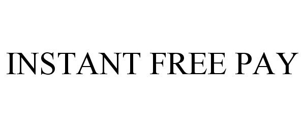 Trademark Logo INSTANT FREE PAY