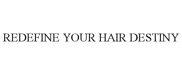  REDEFINE YOUR HAIR DESTINY