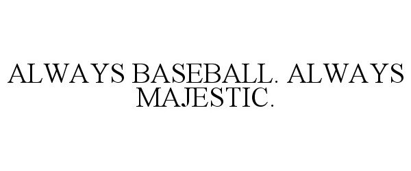 Trademark Logo ALWAYS BASEBALL. ALWAYS MAJESTIC.