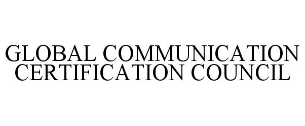 Trademark Logo GLOBAL COMMUNICATION CERTIFICATION COUNCIL