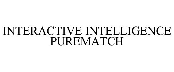 Trademark Logo INTERACTIVE INTELLIGENCE PUREMATCH