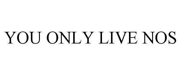  YOU ONLY LIVE NOS