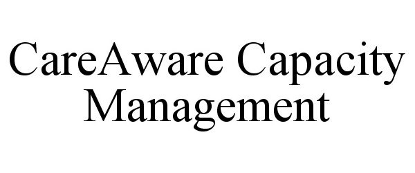 Trademark Logo CAREAWARE CAPACITY MANAGEMENT