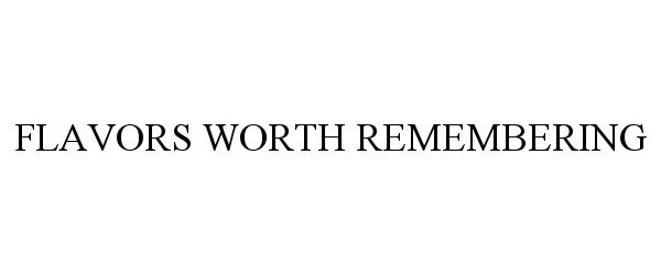 Trademark Logo FLAVORS WORTH REMEMBERING