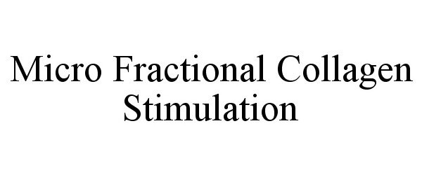 Trademark Logo MICRO FRACTIONAL COLLAGEN STIMULATION