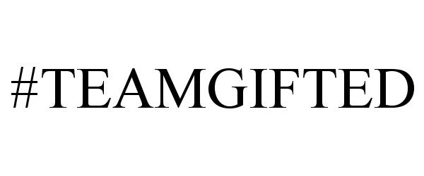 Trademark Logo #TEAMGIFTED