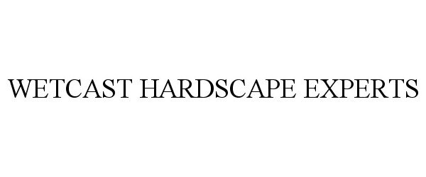 Trademark Logo WETCAST HARDSCAPE EXPERTS