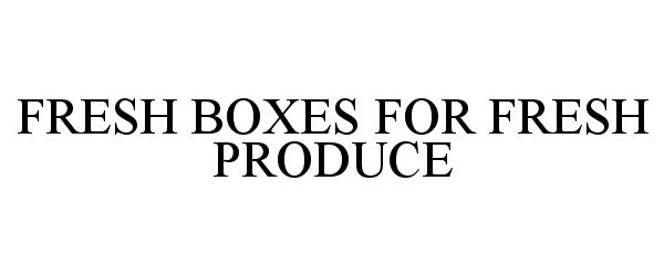  FRESH BOXES FOR FRESH PRODUCE