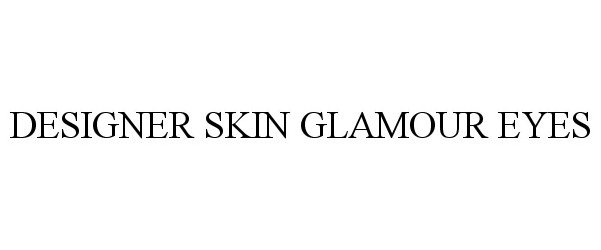 Trademark Logo DESIGNER SKIN GLAMOUR EYES