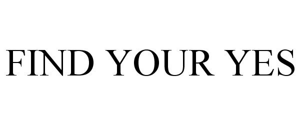 Trademark Logo FIND YOUR YES