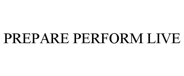 Trademark Logo PREPARE PERFORM LIVE