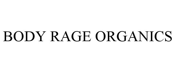 Trademark Logo BODY RAGE ORGANICS