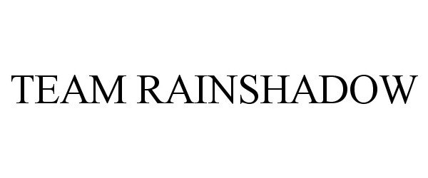 Trademark Logo TEAM RAINSHADOW