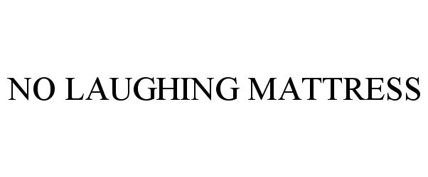 Trademark Logo NO LAUGHING MATTRESS