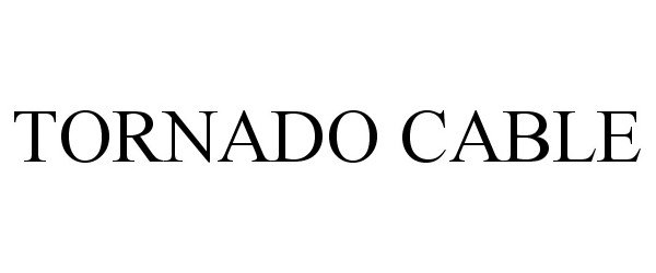 Trademark Logo TORNADO CABLE