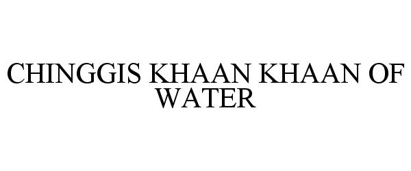 Trademark Logo CHINGGIS KHAAN KHAAN OF WATER
