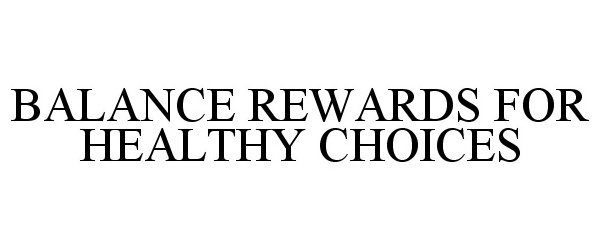 Trademark Logo BALANCE REWARDS FOR HEALTHY CHOICES