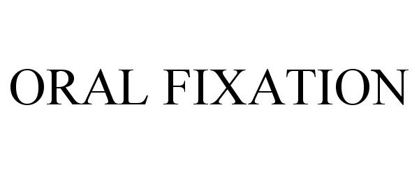 Trademark Logo ORAL FIXATION