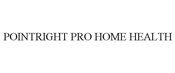 Trademark Logo POINTRIGHT PRO HOME HEALTH