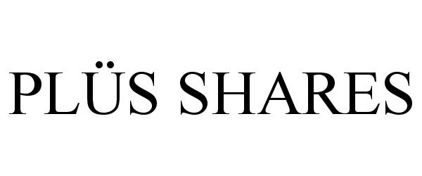 Trademark Logo PLÃS SHARES