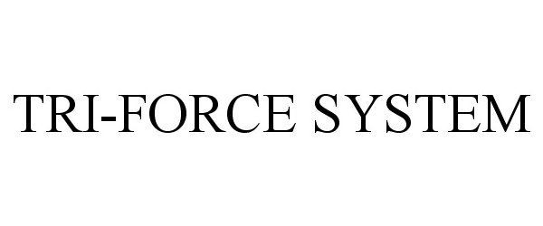 Trademark Logo TRI-FORCE SYSTEM