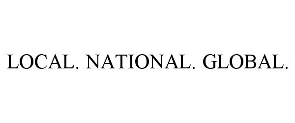  LOCAL. NATIONAL. GLOBAL.