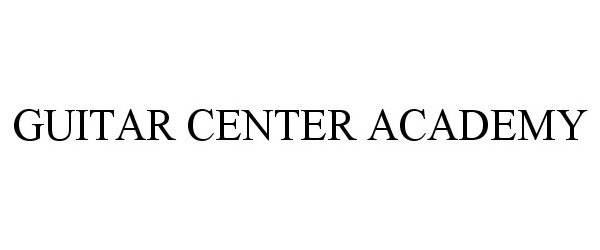 Trademark Logo GUITAR CENTER ACADEMY