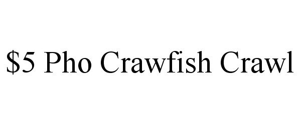 Trademark Logo $5 PHO CRAWFISH CRAWL