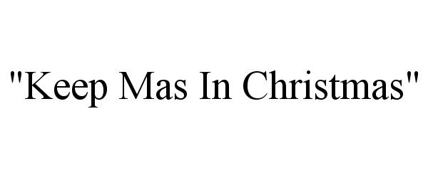  "KEEP MAS IN CHRISTMAS"