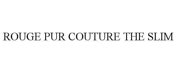 Trademark Logo ROUGE PUR COUTURE THE SLIM