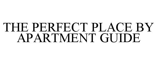 Trademark Logo THE PERFECT PLACE BY APARTMENT GUIDE