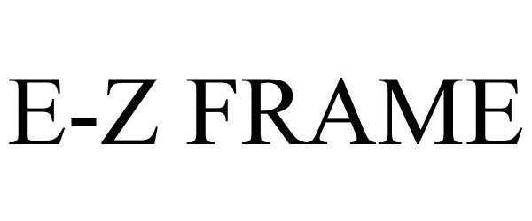 Trademark Logo E-Z FRAME