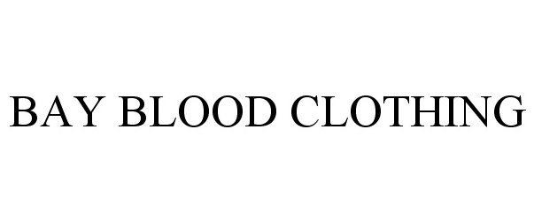 Trademark Logo BAY BLOOD CLOTHING