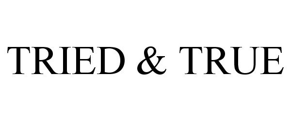 Trademark Logo TRIED &amp; TRUE