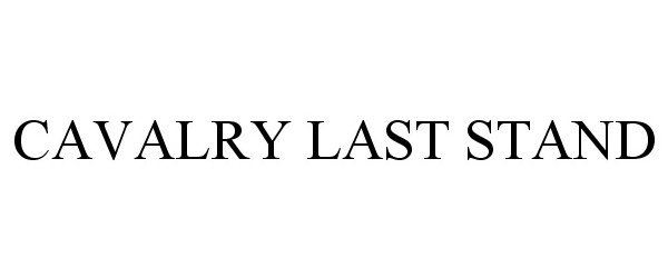 Trademark Logo CAVALRY LAST STAND