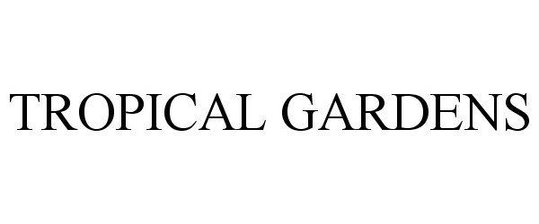 Trademark Logo TROPICAL GARDENS