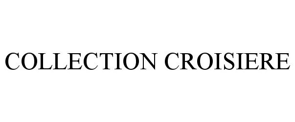 Trademark Logo COLLECTION CROISIERE