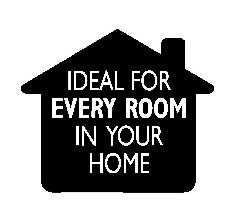 Trademark Logo IDEAL FOR EVERY ROOM IN YOUR HOME