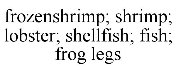 Trademark Logo FROZENSHRIMP; SHRIMP; LOBSTER; SHELLFISH; FISH; FROG LEGS