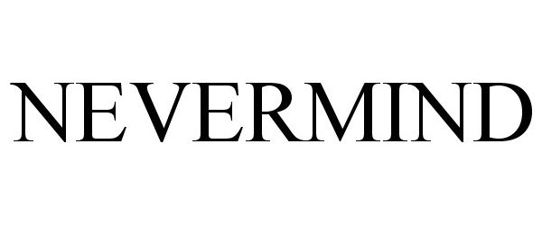 Trademark Logo NEVERMIND