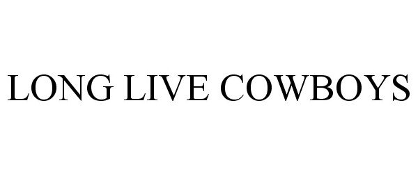 Trademark Logo LONG LIVE COWBOYS