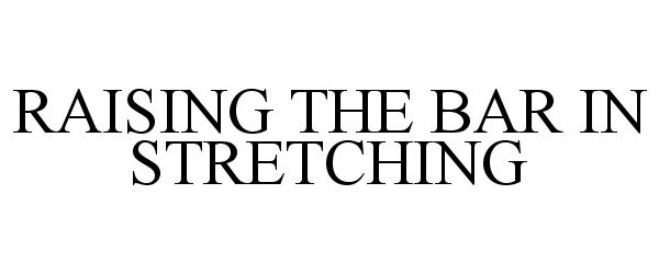  RAISING THE BAR IN STRETCHING