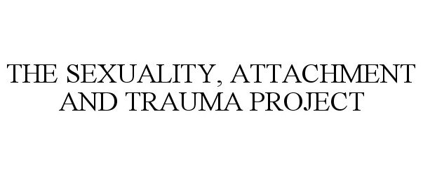 THE SEXUALITY, ATTACHMENT AND TRAUMA PROJECT