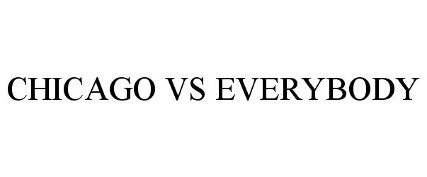 Trademark Logo CHICAGO VS EVERYBODY