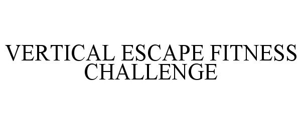 Trademark Logo VERTICAL ESCAPE FITNESS CHALLENGE