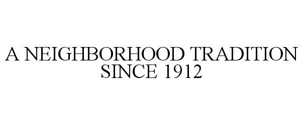 Trademark Logo A NEIGHBORHOOD TRADITION SINCE 1912