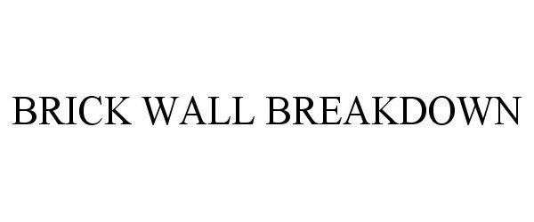  BRICK WALL BREAKDOWN